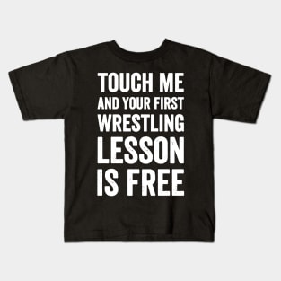 Touch me and your firs wrestling lesson is free Kids T-Shirt